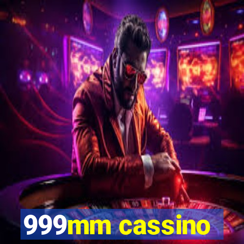 999mm cassino